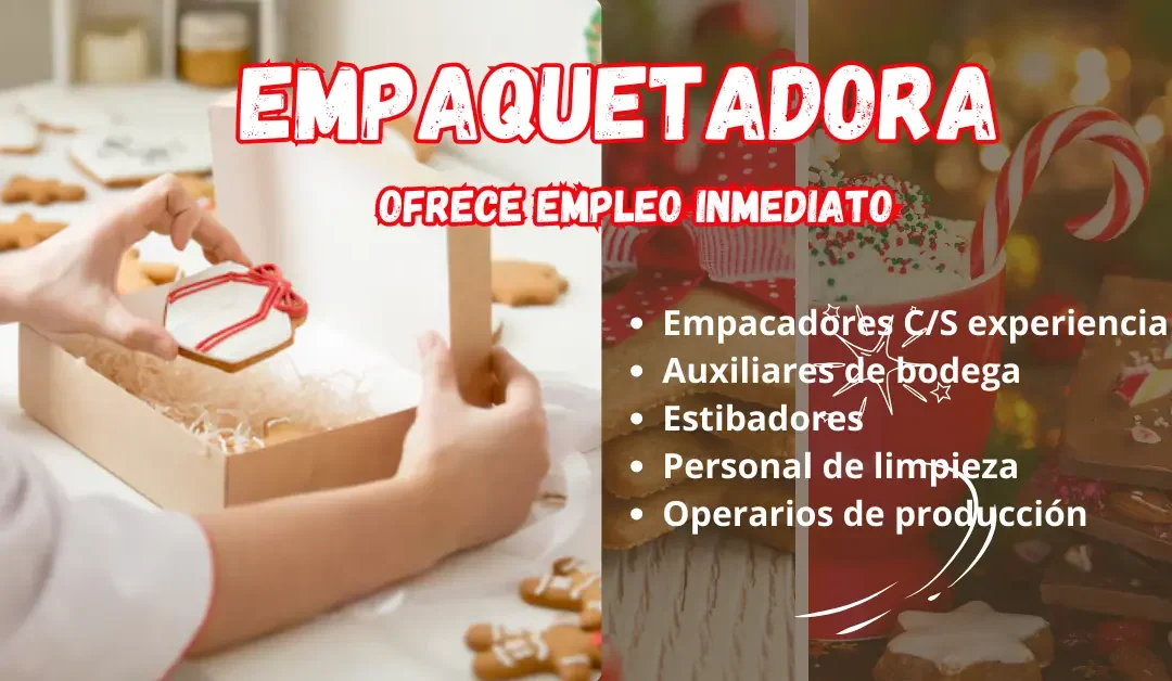 EMPACADORA OFRECE OPORTUNIDADES DE EMPLEO INMEDIATO |POSTULA YA!